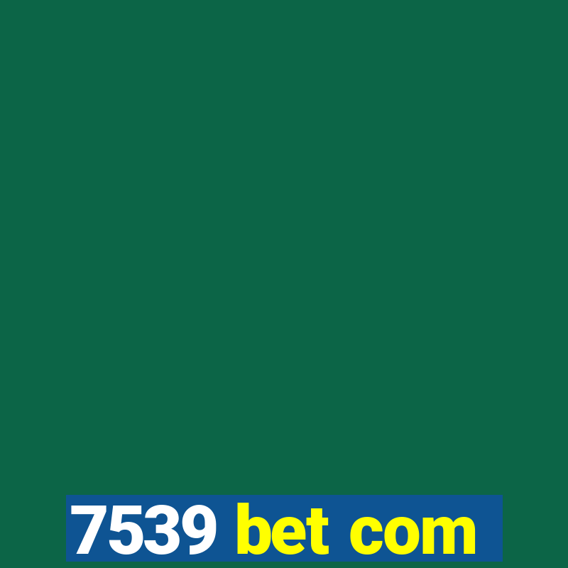 7539 bet com